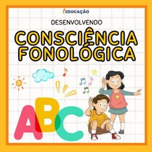 Desenvolvendo a Consciência Fonológica